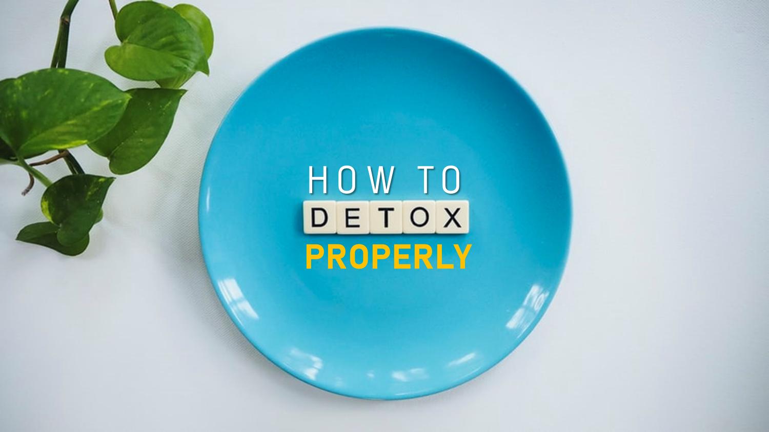 How to detox properly